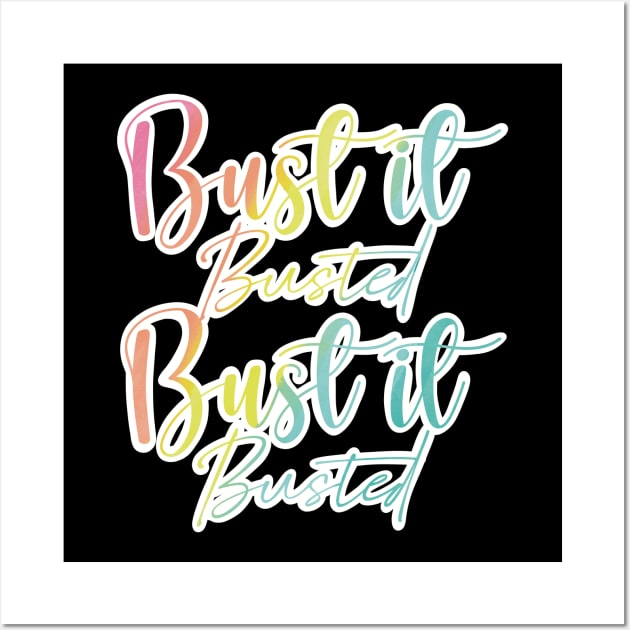 Bust it, Busted, Bust it, Busted in fun rainbow colours Wall Art by Fruit Tee